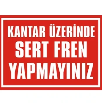 Kantar Üzerinde Sert Fren Yapmayınız Uyarı Levhası