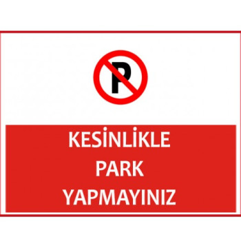 Kesinlikle Park Yapmayınız Uyarı Levhası
