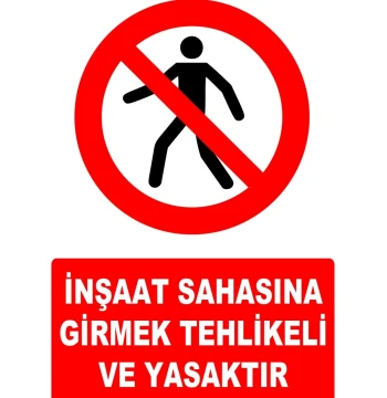 İnşaat Sahasına Girmek Tehlikeli Ve Yasaktır Uyarı Levhası