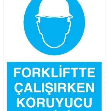 Forkliftte Çalışırken Koruyucu Baretini Tak Uyarı Levhası